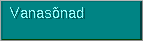 [Vanas&otilde;nad]